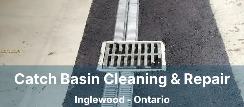  Catch Basin Cleaning & Repair Inglewood - Ontario